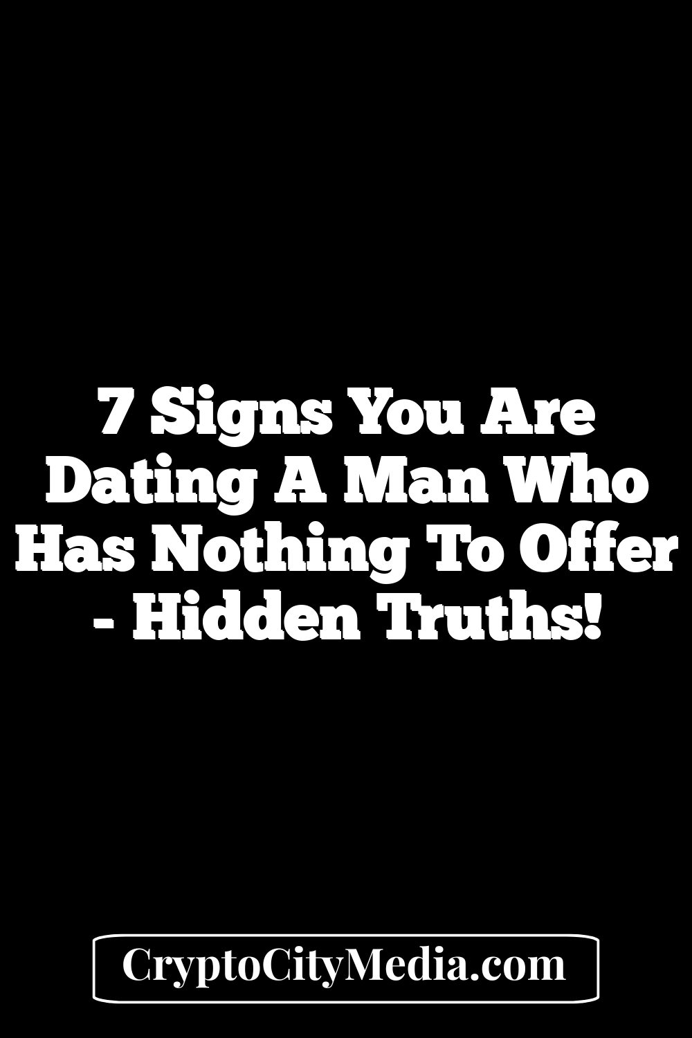 7 Signs You Are Dating a Man Who Has Nothing to Offer 